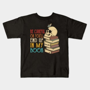 Be Careful Or You'll End Up In My Book Kids T-Shirt